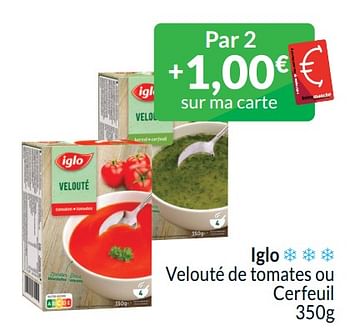 Promoties Iglo velouté de tomates ou cerfeuil - Iglo - Geldig van 01/04/2024 tot 30/04/2024 bij Intermarche