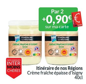 Promotions Itinéraire de nos régions crème fraîche épaisse d’isigny - Itinéraire des Saveurs - Valide de 01/04/2024 à 30/04/2024 chez Intermarche