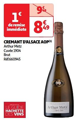 Promoties Cremant d`alsace aop arthur metz cuvée 1904 - Schuimwijnen - Geldig van 09/04/2024 tot 21/04/2024 bij Auchan
