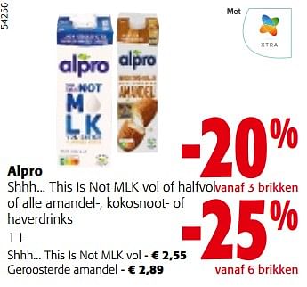 Promoties Alpro shhh... this is not mlk vol of halfvol of alle amandel-, kokosnoot- of haverdrinks - Alpro - Geldig van 10/04/2024 tot 23/04/2024 bij Colruyt