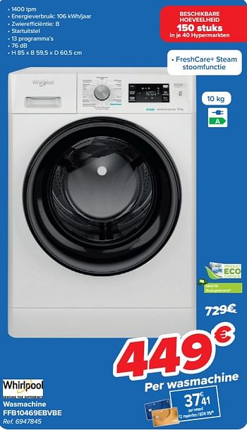 Promoties Whirlpool wasmachine ffb10469ebvbe - Whirlpool - Geldig van 10/04/2024 tot 22/04/2024 bij Carrefour
