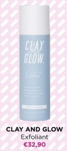 Promoties Clay and glow exfoliant - Clay And Glow - Geldig van 15/04/2024 tot 21/04/2024 bij ICI PARIS XL