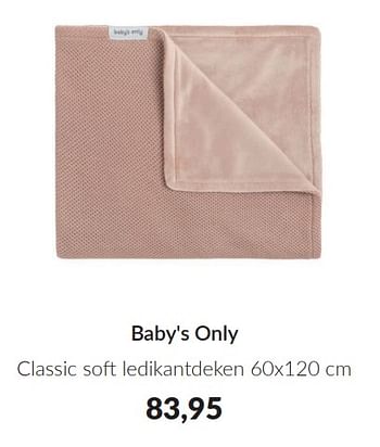 Promotions Baby`s only classic soft ledikantdeken - Baby's Only - Valide de 09/04/2024 à 13/05/2024 chez BabyPark