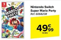Promotions Nintendo switch super mario party - Nintendo - Valide de 10/04/2024 à 22/04/2024 chez Carrefour