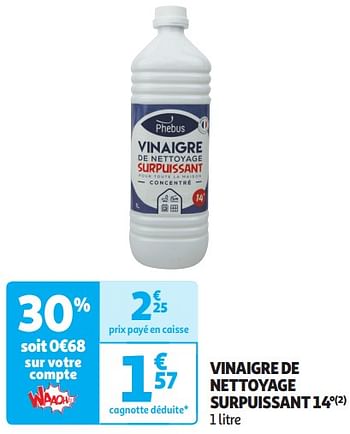 Promoties Vinaigre de nettoyage surpuissant 14° - Phebus - Geldig van 16/04/2024 tot 21/04/2024 bij Auchan