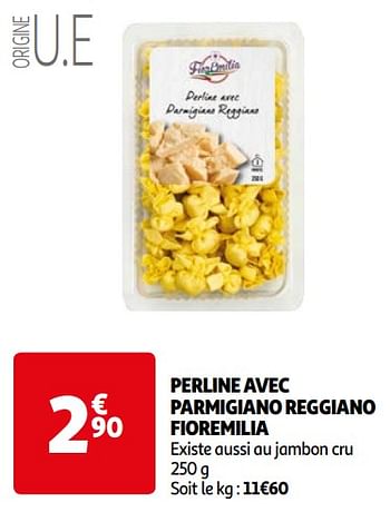 Promoties Perline avec parmigiano reggiano fioremilia - Fior Emilia - Geldig van 16/04/2024 tot 22/04/2024 bij Auchan