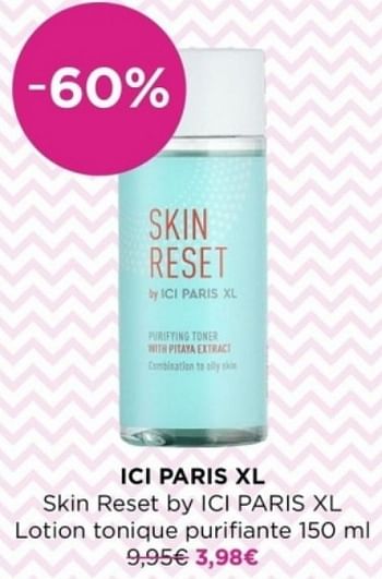 Promoties Ici paris xl skin reset by ici paris xl lotion tonique purifiante - Huismerk - ICI PARIS XL - Geldig van 15/04/2024 tot 21/04/2024 bij ICI PARIS XL