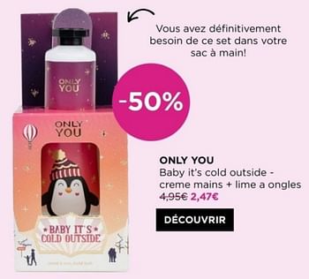 Promotions Only you baby it’s cold outside - ex creme mains + lime a ongles - Only You - Valide de 15/04/2024 à 21/04/2024 chez ICI PARIS XL