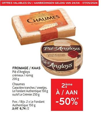 Promoties Fromage pié d’angloys + chaumes 2ième à -50% - Huismerk - Alvo - Geldig van 24/04/2024 tot 07/05/2024 bij Alvo