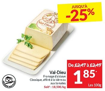 Promoties Val-dieu fromage d’abbaye classique, affiné a la biére ou aux tomates - Val Dieu - Geldig van 23/04/2024 tot 28/04/2024 bij Intermarche