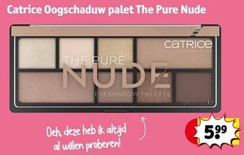 Promotions Catrice oogschaduw palet the pure nude - Catrice - Valide de 23/04/2024 à 28/04/2024 chez Kruidvat