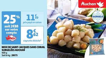 Promoties Noix de saint-jacques sans corail surgelées auchan - Huismerk - Auchan - Geldig van 23/04/2024 tot 29/04/2024 bij Auchan