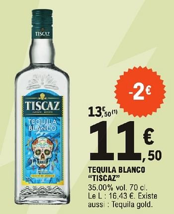 Promoties Tequila blanco tiscaz - Tiscaz - Geldig van 23/04/2024 tot 04/05/2024 bij E.Leclerc