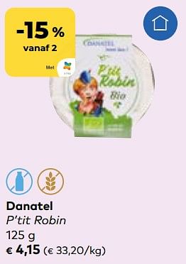 Promoties Danatel p’tit robin - Danatel - Geldig van 24/04/2024 tot 21/05/2024 bij Bioplanet