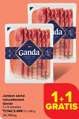 Promoties Jambon séché naturellement ganda - Ganda - Geldig van 30/04/2024 tot 07/05/2024 bij Carrefour