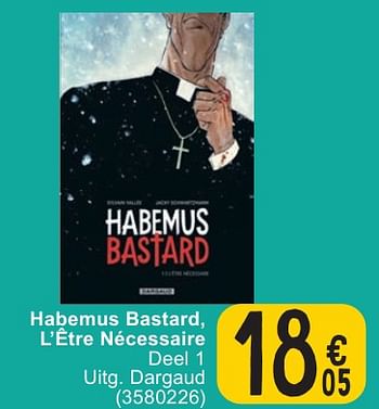 Promotions Habemus bastard, l’être nécessaire - Produit maison - Cora - Valide de 30/04/2024 à 13/05/2024 chez Cora