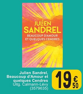 Promotions Julien sandrel, beaucoup d’amour et quelques cendres - Produit maison - Cora - Valide de 30/04/2024 à 13/05/2024 chez Cora