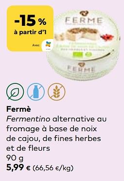 Promoties Fermè fermentino alternative au fromage à base de noix de cajou, de fines herbes et de fleurs - Fermè - Geldig van 24/04/2024 tot 21/05/2024 bij Bioplanet
