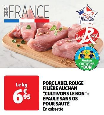 Promotions Porc label rouge filière auchan cultivons le bon épaule sans os pour sauté - Produit Maison - Auchan Ronq - Valide de 30/04/2024 à 05/05/2024 chez Auchan Ronq