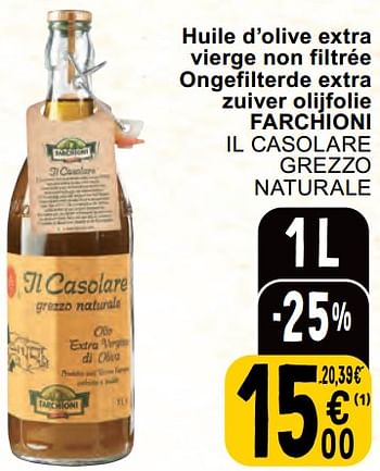 Promotions Huile d’olive extra vierge non filtrée ongefilterde extra zuiver olijfolie farchioni il casolare grezzo naturale - Farchioni - Valide de 30/04/2024 à 06/05/2024 chez Cora