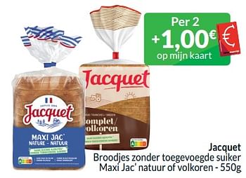 Promotions Jacquet broodjes zonder toegevoegde suiker maxi jac’ natuur of volkoren - Jacquet - Valide de 01/05/2024 à 31/05/2024 chez Intermarche