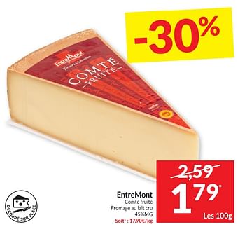 Promoties Entremont comté fruité fromage au lait cru - Entre Mont - Geldig van 30/04/2024 tot 05/05/2024 bij Intermarche