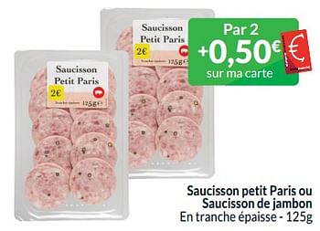 Promotions Saucisson petit paris ou saucisson de jambon - Produit maison - Intermarche - Valide de 01/05/2024 à 31/05/2024 chez Intermarche