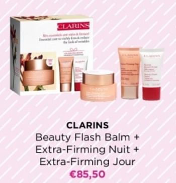 Promoties Clarins beauty flash balm + extra-firming nuit + extra-firming jour - Clarins - Geldig van 06/05/2024 tot 12/05/2024 bij ICI PARIS XL