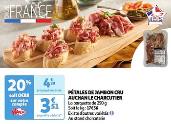 Promoties Pétales de jambon cru auchan le charcutier - Huismerk - Auchan - Geldig van 07/05/2024 tot 13/05/2024 bij Auchan