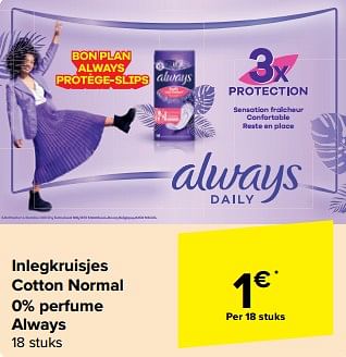 Promotions Inlegkruisjes cotton normal 0% perfume always - Always - Valide de 08/05/2024 à 14/05/2024 chez Carrefour