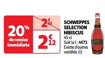 Promotions Schweppes selection hibiscus - Schweppes - Valide de 07/05/2024 à 13/05/2024 chez Auchan Ronq