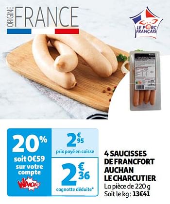 Promoties 4 saucisses de francfort auchan le charcutier - Huismerk - Auchan - Geldig van 07/05/2024 tot 19/05/2024 bij Auchan