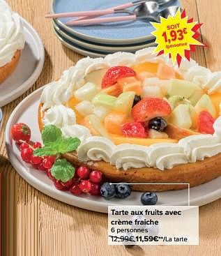 Promotions Tarte aux fruits avec crème fraiche - Produit maison - Carrefour  - Valide de 08/05/2024 à 14/05/2024 chez Carrefour