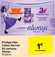Promotions Protège-slips cotton normal 0% perfume always - Always - Valide de 08/05/2024 à 14/05/2024 chez Carrefour