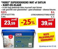 Promotions Hubo superdekkend mat of satijn - kant-en-klaar - Produit maison - Hubo  - Valide de 08/05/2024 à 19/05/2024 chez Hubo