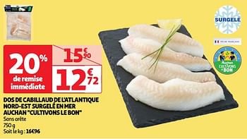 Promoties Dos de cabillaud de l`atlantique nord-est surgelé en mer auchan cultivons le bon - Huismerk - Auchan - Geldig van 07/05/2024 tot 13/05/2024 bij Auchan