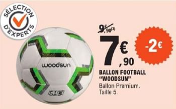 Promotions Ballon football woodsun - Woodsun - Valide de 14/05/2024 à 25/05/2024 chez E.Leclerc