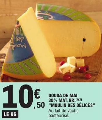 Promotions Gouda de mai moulin des délices - Moulin des Delices - Valide de 14/05/2024 à 25/05/2024 chez E.Leclerc