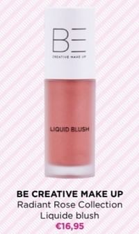 Be creative make up. radiant rose collection liquide blush-BE Creative Make Up