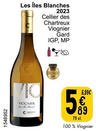 Promoties Les îles blanches 2023 cellier des chartreux viognier - Witte wijnen - Geldig van 21/05/2024 tot 27/05/2024 bij Cora
