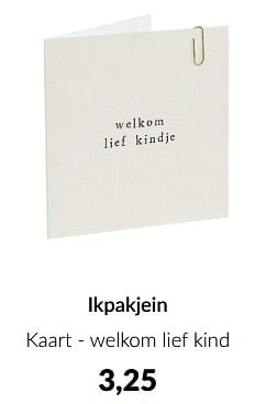 Promoties Ikpakjein kaart - welkom lief kind - Ikpakjein - Geldig van 14/05/2024 tot 10/06/2024 bij BabyPark