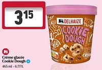 Promotions Crème glacée cookie dough - Produit Maison - Delhaize - Valide de 23/05/2024 à 29/05/2024 chez Delhaize