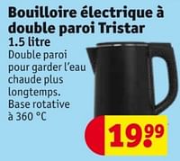 Promotions Bouilloire électrique à double paroi tristar - Tristar - Valide de 28/05/2024 à 09/06/2024 chez Kruidvat