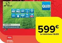 Promotions Tcl qled tv 65c635a - TCL - Valide de 29/05/2024 à 17/06/2024 chez Carrefour