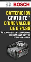 Promotions Batterie 18v gratuite d`une valeur de € 74,99 à l‘achat d`une de ces machines vendues sans batterie et sans chargeur - Bosch - Valide de 29/05/2024 à 10/06/2024 chez Brico