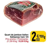 Promotions Quart de jambon italien italiaanse ham 1-4 - Produit maison - Cora - Valide de 04/06/2024 à 10/06/2024 chez Cora
