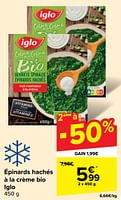 Promotions Épinards hachés à la crème bio iglo - Iglo - Valide de 05/06/2024 à 11/06/2024 chez Carrefour