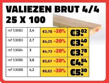 Promoties Valiezen brut 4-4 25 x 100 - Huismerk - Bouwcenter Frans Vlaeminck - Geldig van 03/06/2024 tot 30/06/2024 bij Bouwcenter Frans Vlaeminck