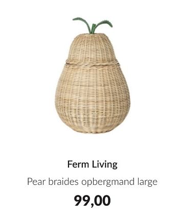 Promoties Ferm living pear braides opbergmand large - Ferm Living - Geldig van 11/06/2024 tot 02/07/2024 bij BabyPark