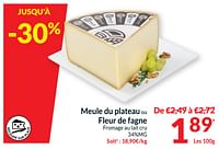 Promotions Meule du plateau ou fleur de fagne fromage au lait cru - Produit maison - Intermarche - Valide de 18/06/2024 à 23/06/2024 chez Intermarche
